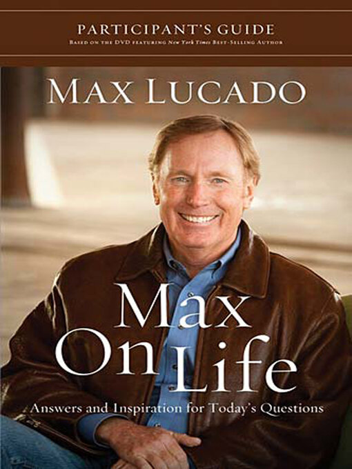 Title details for Max On Life DVD-Based Bible Study Participant's Guide by Max Lucado - Available